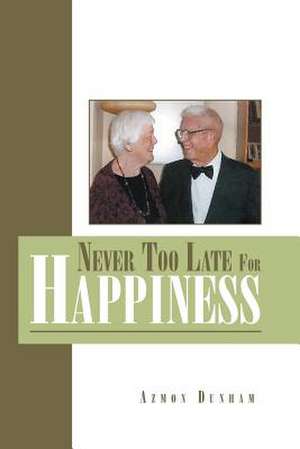 Never Too Late for Happiness de Azmon Dunham