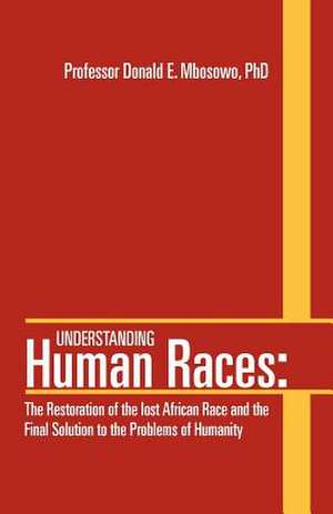 Understanding Human Races de Donald E. Mbosowo