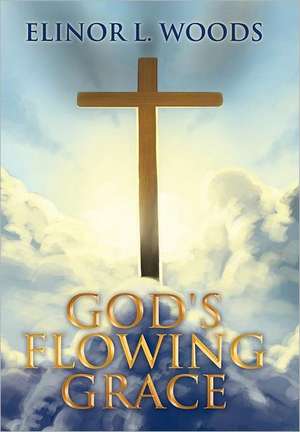 Woods, E: God's Flowing Grace