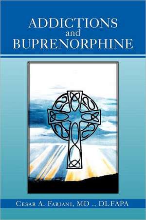 Addictions And Buprenorphine de Cesar A. Fabiani MD