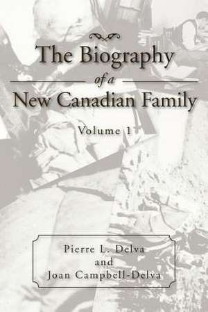 The Biography of a New Canadian Family de Pierre L. Delva