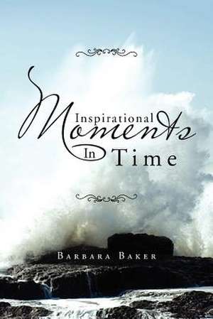 Inspirational Moments in Time de Barbara Baker