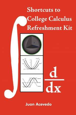 Shortcuts to College Calculus Refreshment Kit de Juan Acevedo