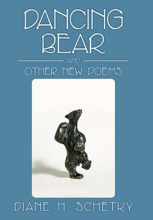 Dancing Bear and Other New Poems de Diane H. Schetky