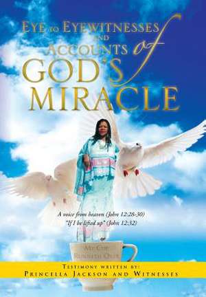 Eye to Eyewitnesses and Accounts of God's Miracle de Princella Jackson