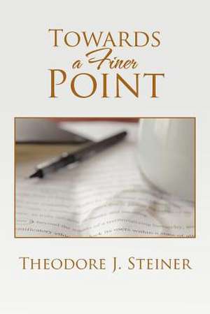 Towards a Finer Point de Theodore J. Steiner