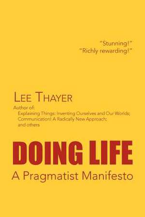 Doing Life a Pragmatist Manifesto de Lee Thayer