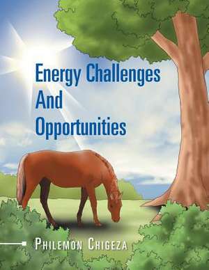 Energy Challenges and Opportunities de Philemon Chigeza