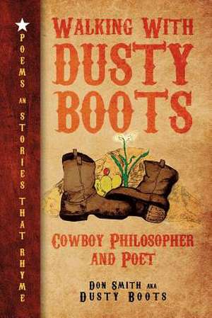 Walking with Dusty Boots de Don Smith Aka Dusty Boots