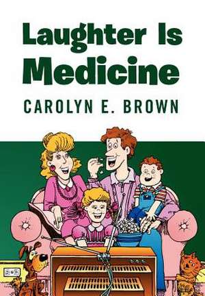 Laughter Is Medicine de Carolyn E. Brown