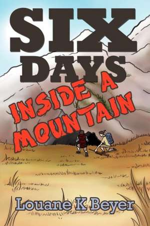 Six Days Inside a Mountain de Louane K. Beyer