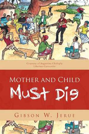 Mother and Child Must Die de Gibson W. Jerue