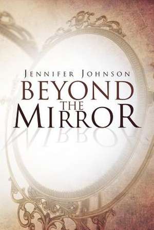 Beyond the Mirror de Jennifer Johnson