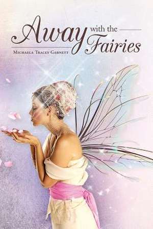 Away with the Fairies de Michaela Tracey Garnett