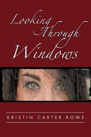 Looking Through Windows de Kristin Carter Rowe