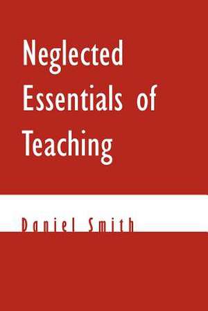 Neglected Essentials of Teaching de Daniel Smith