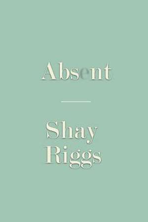 Absent de Shay Riggs