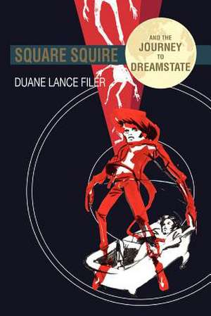 Square Squire and the Journey to Dreamstate de Duane Lance Filer