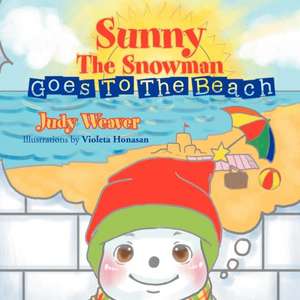 Sunny the Snowman Goes to the Beach de Judy Weaver