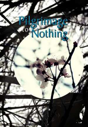 Pilgrimage To Nothing de Jonathon Whiting