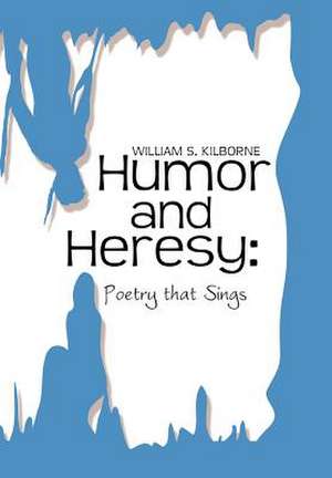 Humor and Heresy de William S. Kilborne