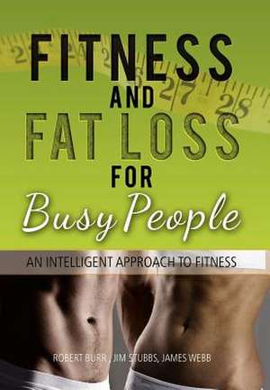 Fitness and Fat Loss for Busy People de Robert Burr Jim Stubbs James Webb