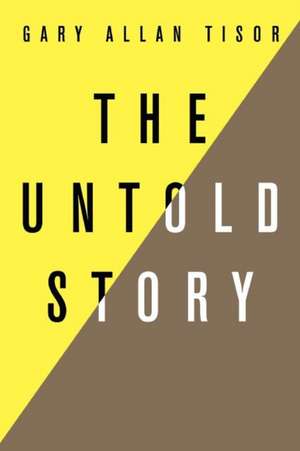 The Untold Story de Gary Allan Tisor