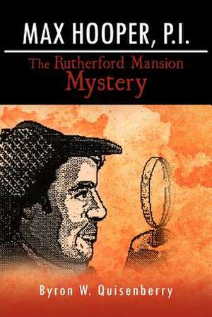 Max Hooper, P.I. the Rutherford Mansion Mystery de Byron W. Quisenberry