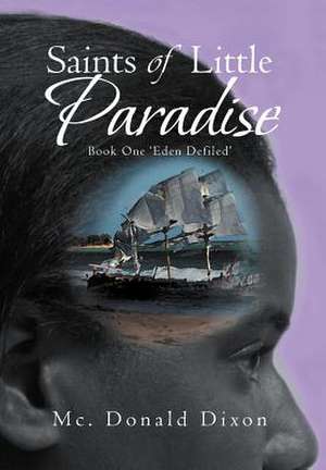 Dixon, M: Saints of Little Paradise