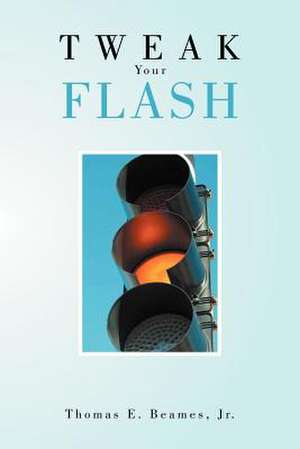 Tweak Your Flash de Thomas E. Beames Jr.