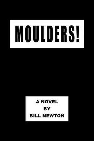 Moulders! de Bill Newton