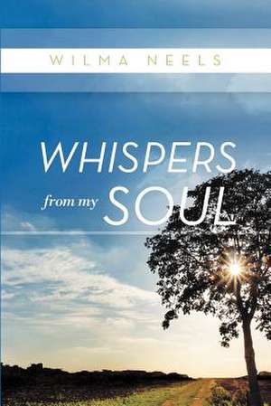 Whispers From My Soul de Wilma Neels