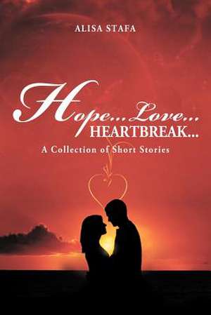 Hope...Love...Heartbreak... de Alisa Stafa