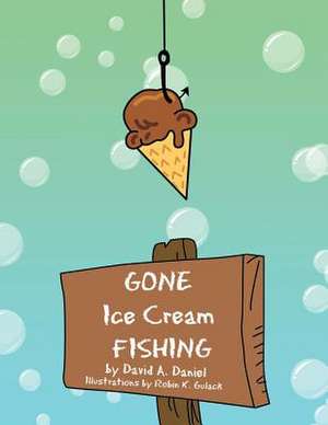 Gone Ice Cream Fishing de David A. Daniel