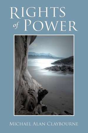 Rights of Power de Michael Alan Claybourne