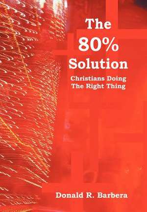 The 80% Solution de Donald R. Barbera