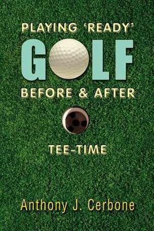 Playing 'Ready' Golf Before & After Tee-Time de Anthony Cerbone