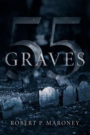 55 Graves de Robert P. Maroney