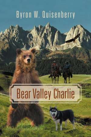 Bear Valley Charlie de Byron W. Quisenberry