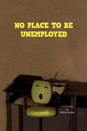 No Place to Be Unemployed de Melba Walker