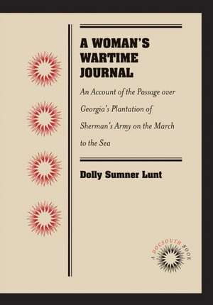 A Woman's Wartime Journal: An Account of the Passage Over Georgia's Plantation of Sherman's Army on the March to the Sea, as Recorded in the Diar de Dolly Sumner Lunt