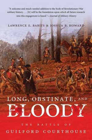 Long, Obstinate, and Bloody: The Battle of Guilford Courthouse de Lawrence E. Babits