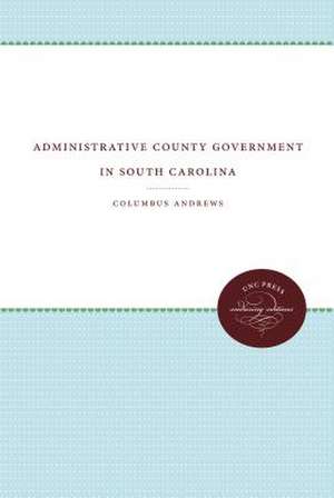 Administrative County Government in South Carolina de Columbus Andrews