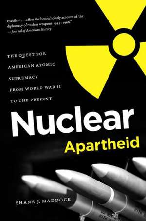 Nuclear Apartheid de Shane J. Maddock