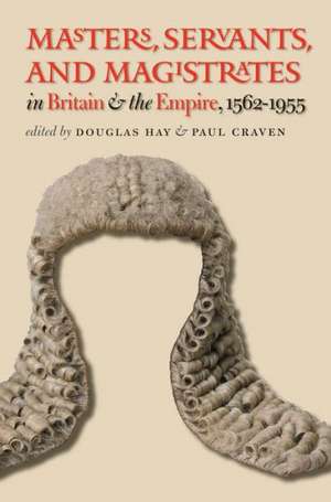 Masters, Servants, and Magistrates in Britain and the Empire, 1562-1955 de Douglas Hay