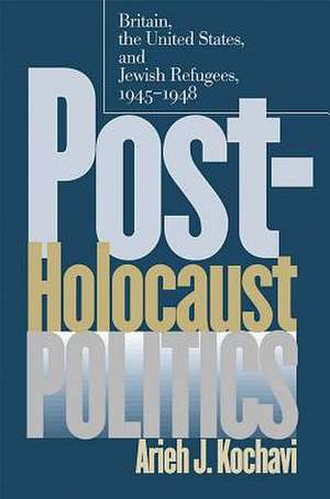 Post-Holocaust Politics de Arieh J. Kochavi