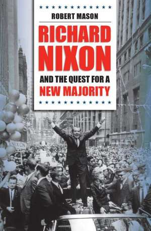 Richard Nixon and the Quest for a New Majority de Robert Mason