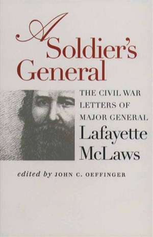 A Soldier's General: The Civil War Letters of Major General Lafayette McLaws de John C. Oeffinger