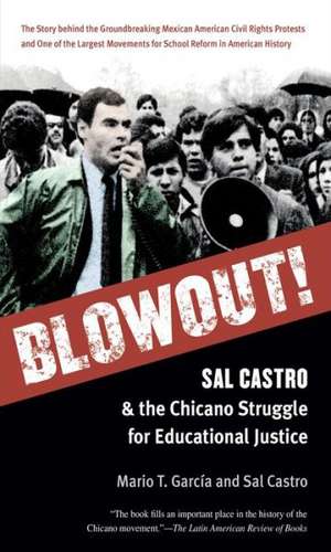 Blowout!: Sal Castro and the Chicano Struggle for Educational Justice de Mario T. Garcia