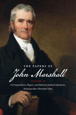 The Papers of John Marshall: Correspondence, Papers, and Selected Judicial Opinions, January 1820-December 1823 de Charles F. Hobson